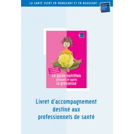 Le guide nutrition pendant et après la grossesse (livret d'accompagnement destiné aux professionnels de santé)